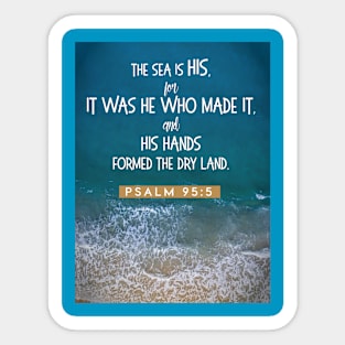 The sea is His Psalm 95:5 Sticker